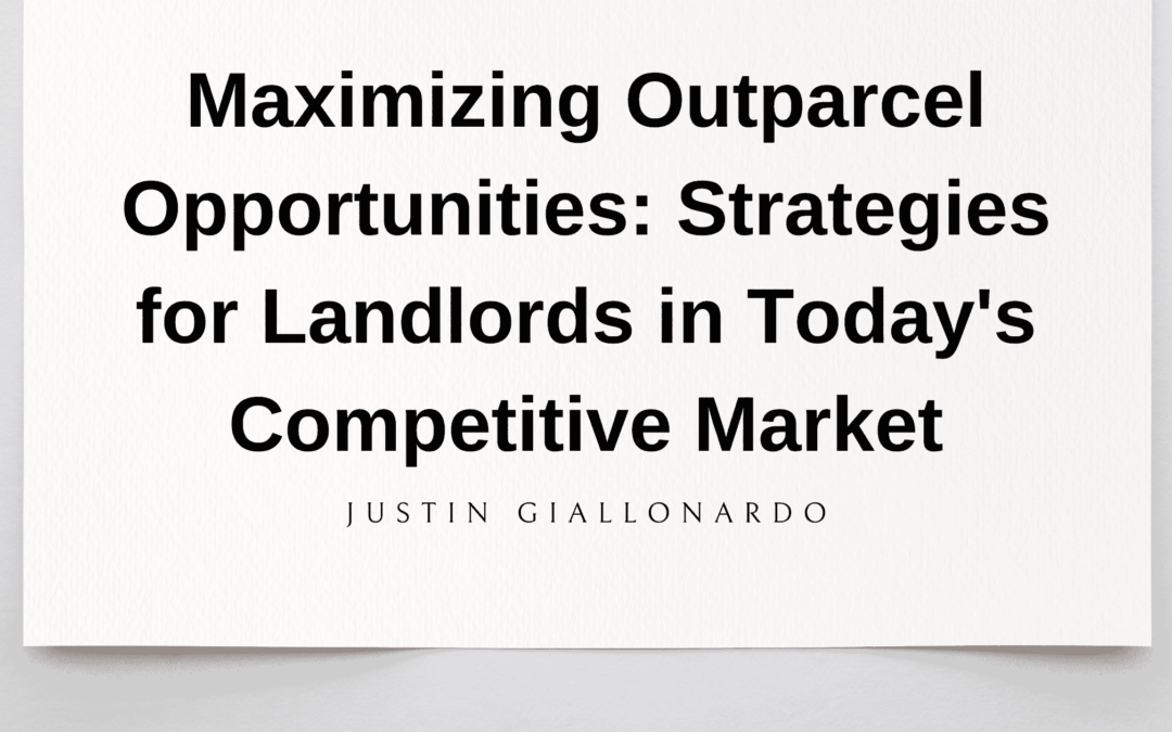 Maximizing Outparcel Opportunities: Strategies for Landlords in Today’s Competitive Market
