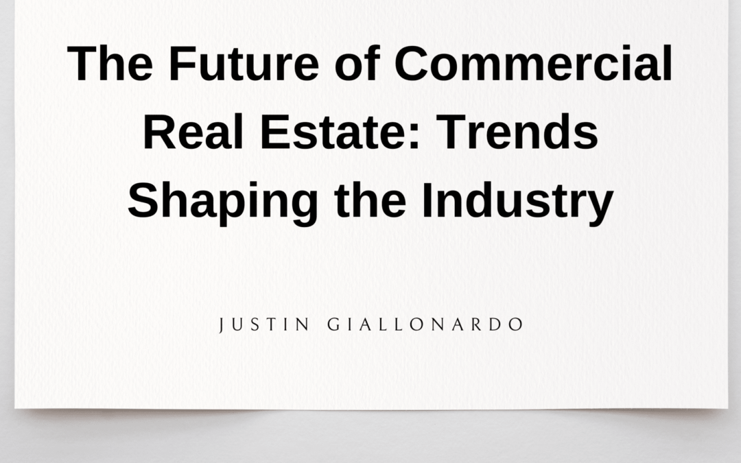 The Future of Commercial Real Estate: Trends Shaping the Industry