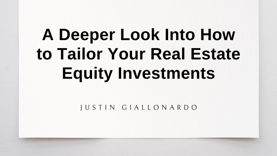 A Deeper Look Into How to Tailor Your Real Estate Equity Investments
