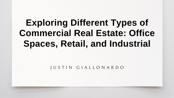 Exploring Different Types of Commercial Real Estate: Office Spaces, Retail, and Industrial